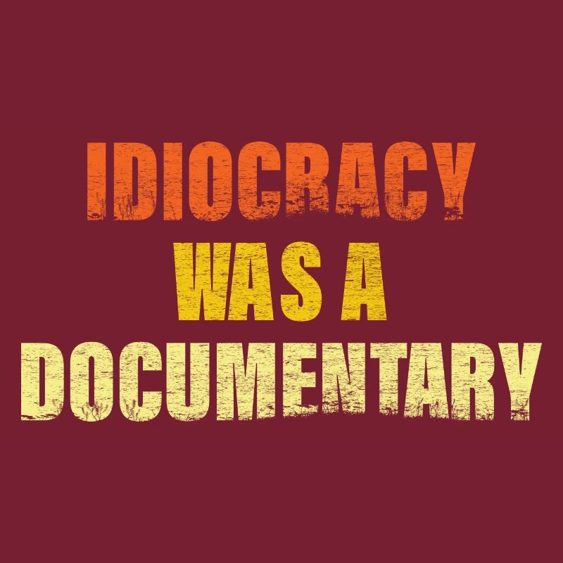 Idiocracy was a Documentary gift for dad