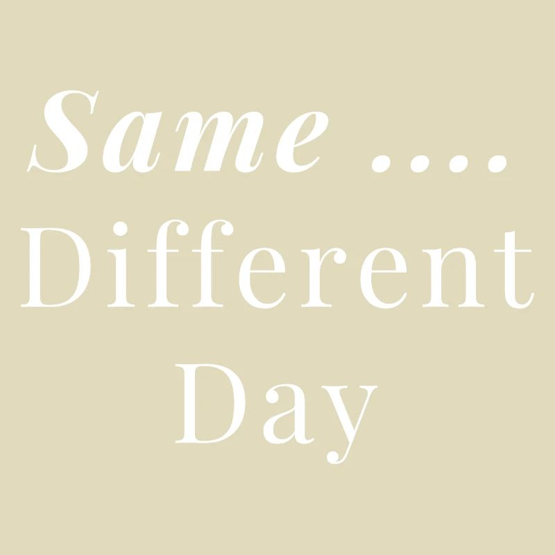 Same ... Different Day