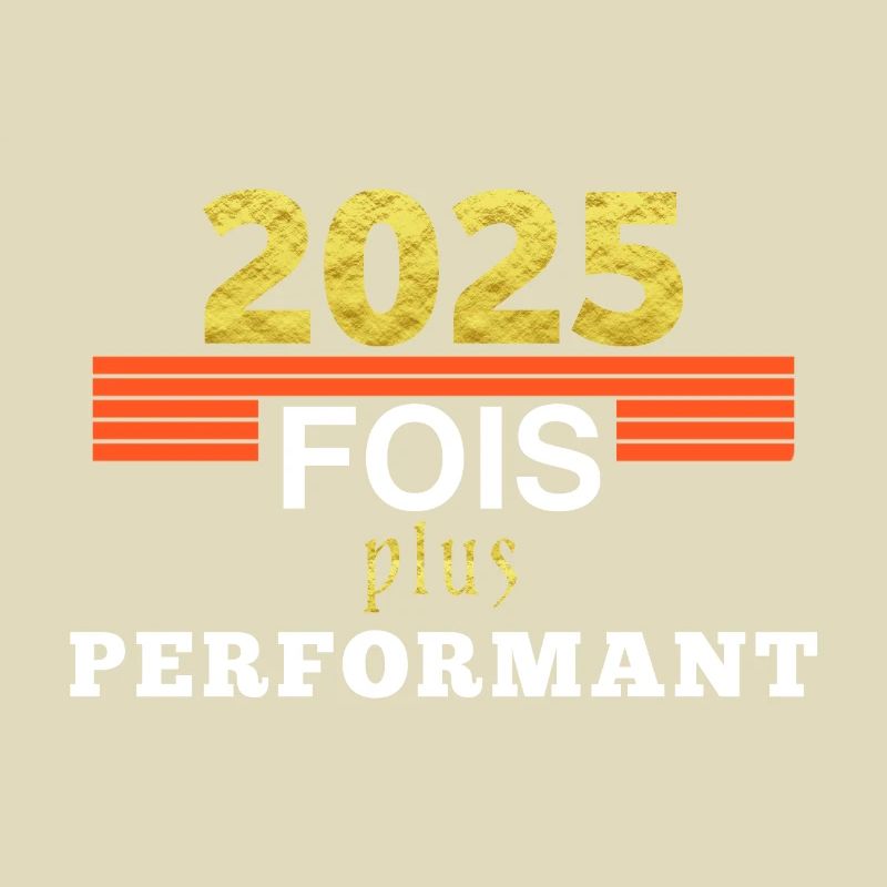 2025 fois plus performant