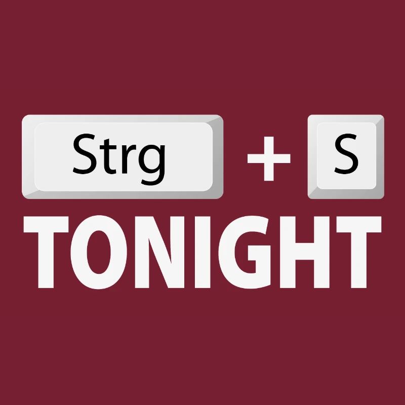 Save (Strg + S) tonight