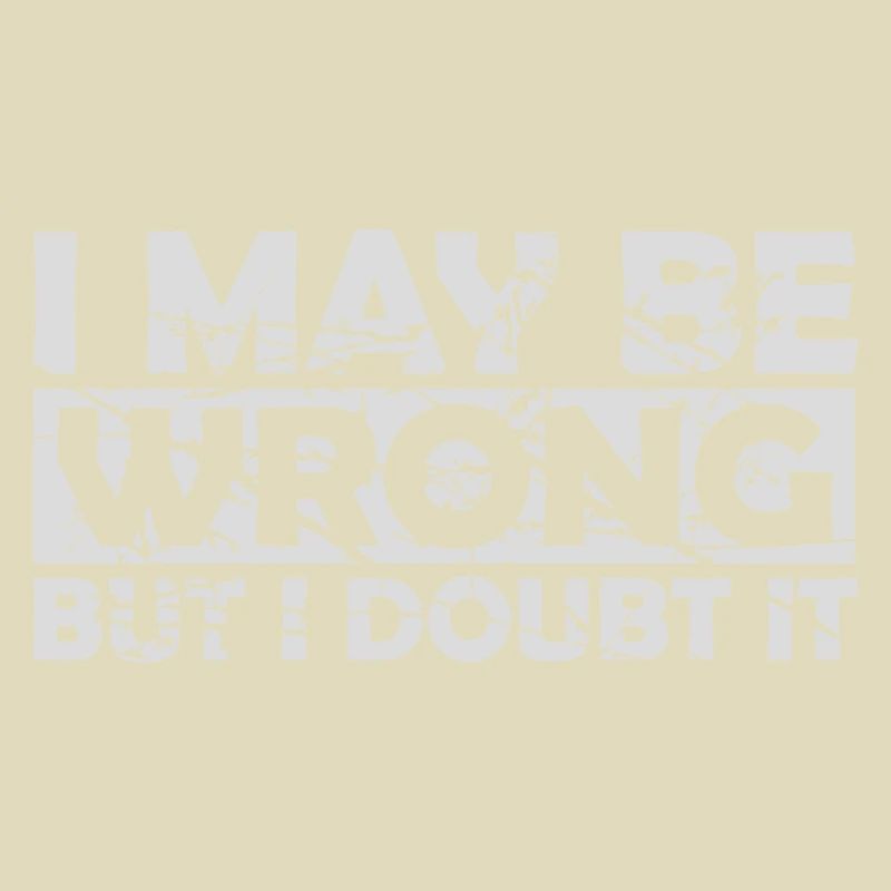 I may be wrong