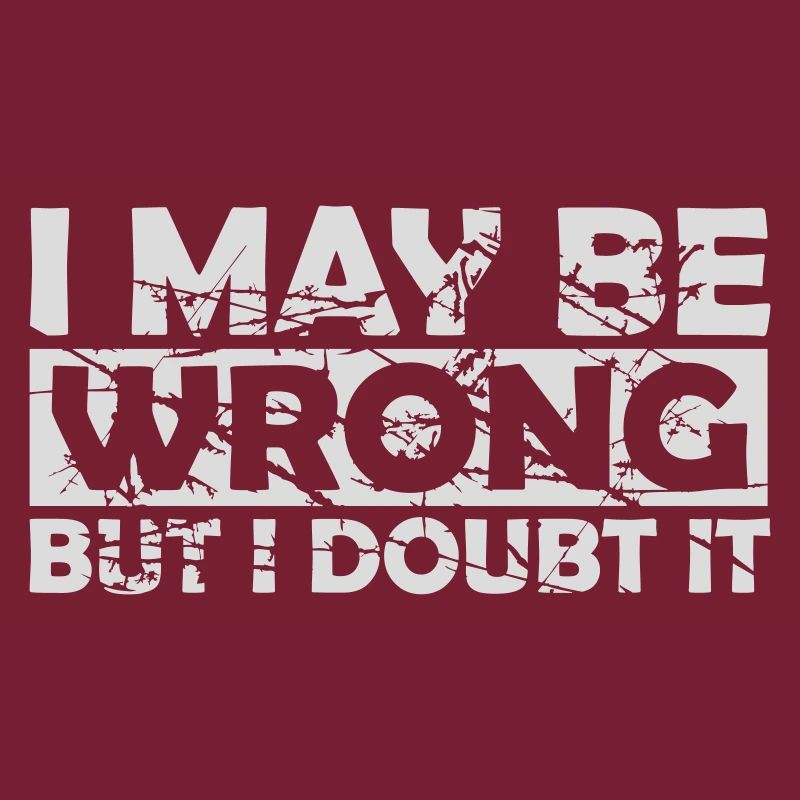 I may be wrong