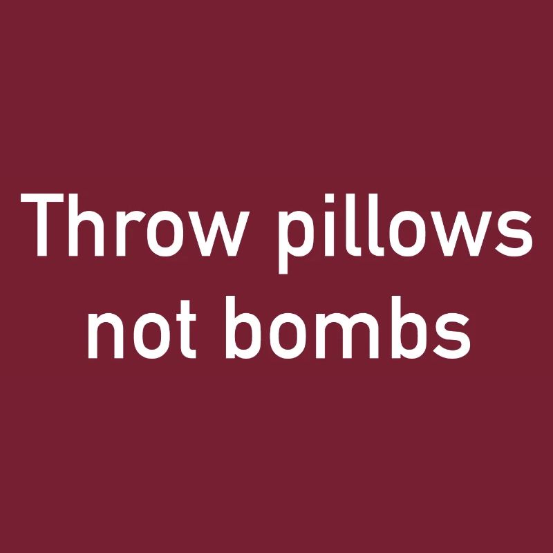 Throw Pillows Not Bombs