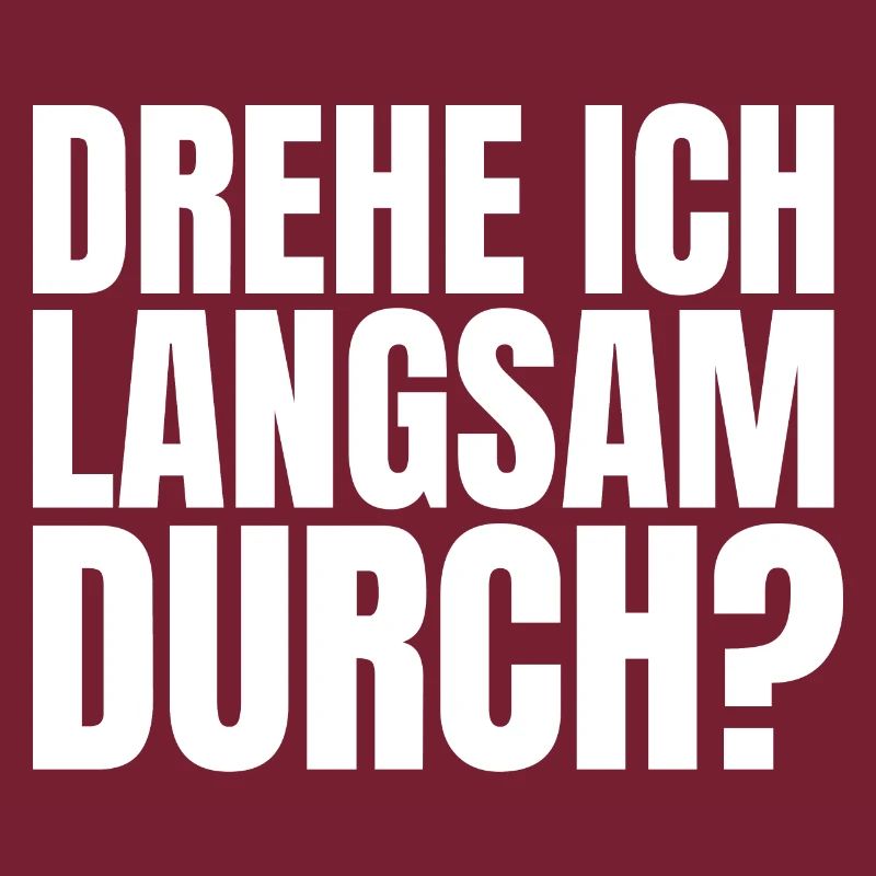 DREHE ICH LANGSAM DURCH