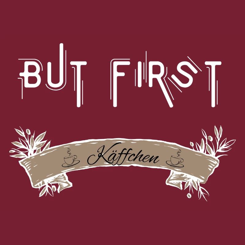 Spruch: "But first Käffchen" - Erst einmal Kaffee