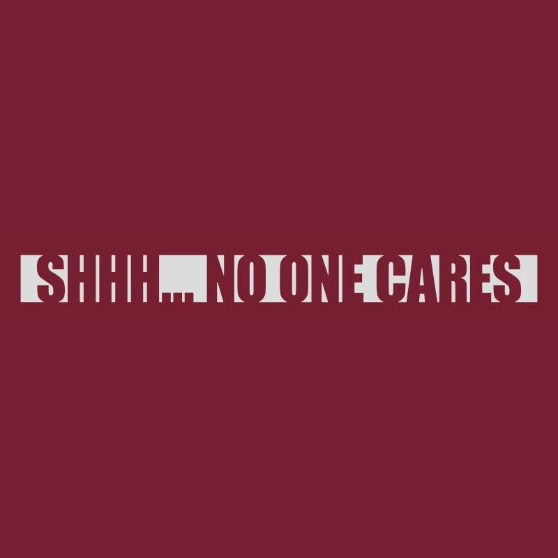 shhh no one cares