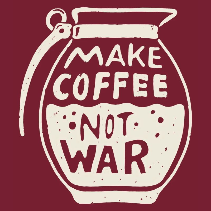 make coffee Not war