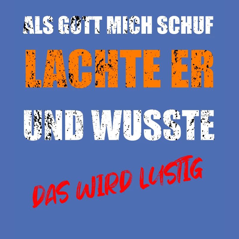 ALS GOTT MICH SCHUF WUSSTE ER DAS WIRD LUSTIG
