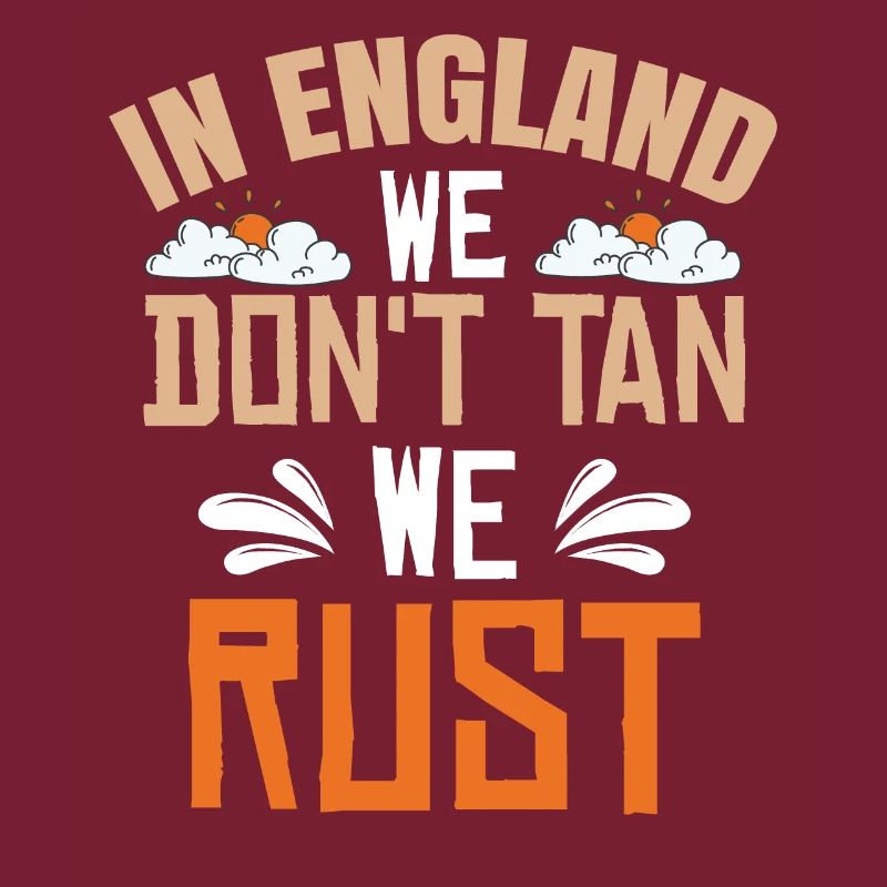 In England We Don't Tan We Rust