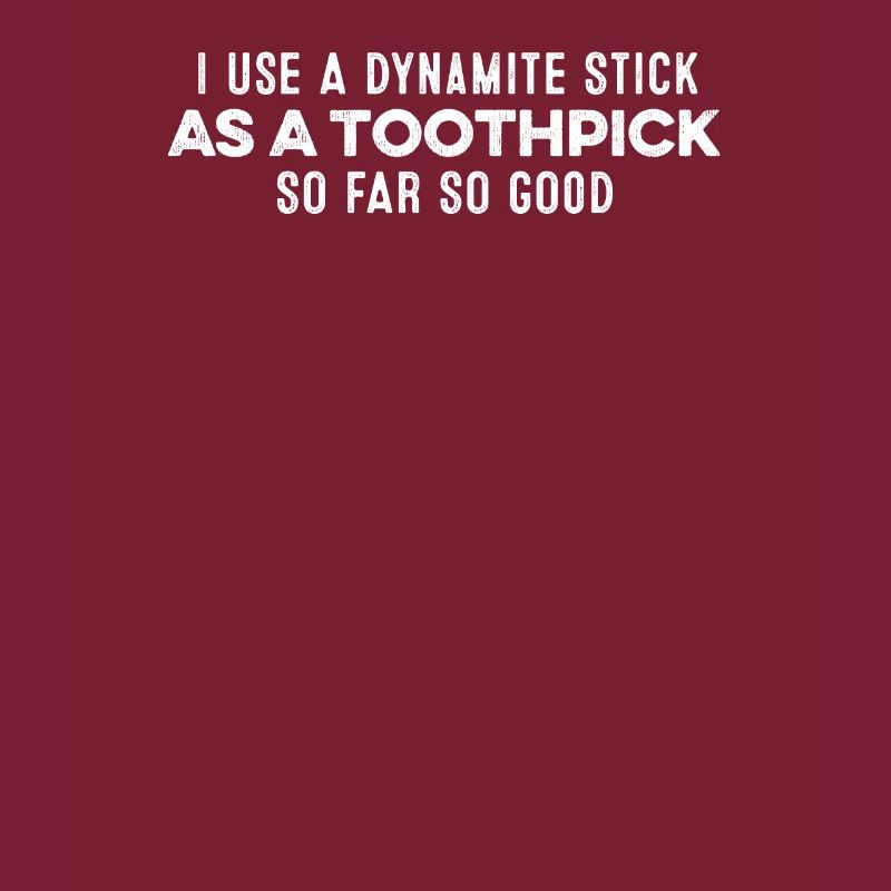 J’utilise un bâton de dynamite comme un cure-dent Humour cool
