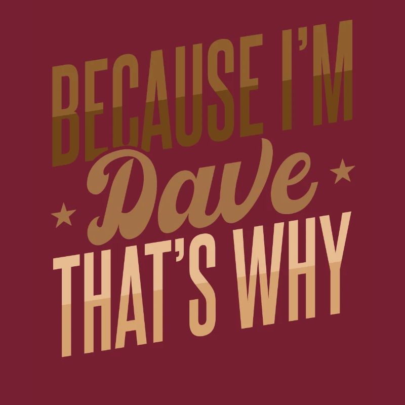 Weil ich Dave bin, deshalb