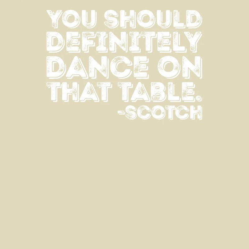 Vous devriez absolument danser sur cette table Scotch