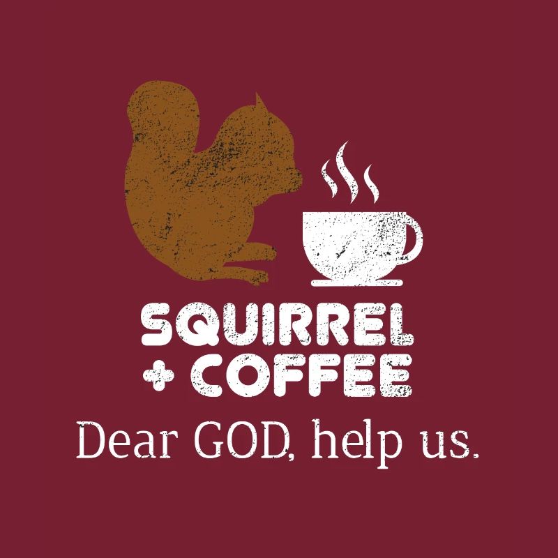 Squirrels Plus Coffee Dear God Help Us Chipmunks