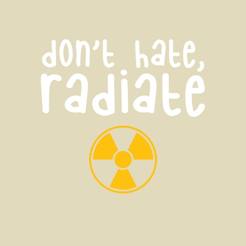 Don't Hate Radiate - Radiology Tech Gift