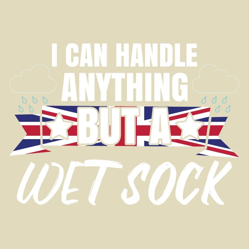 I Can Handle Anything But A Wet Sock