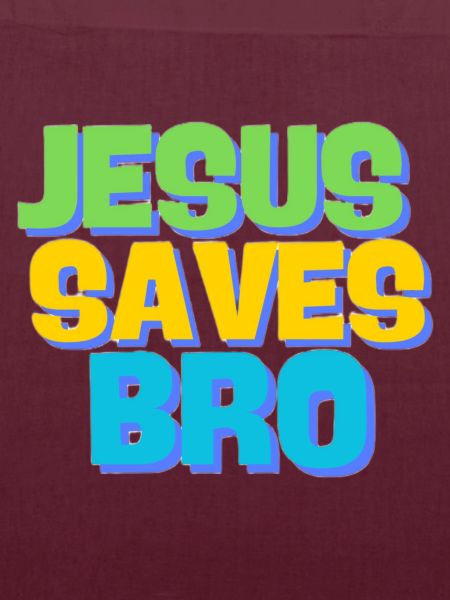 Jesus saves bro