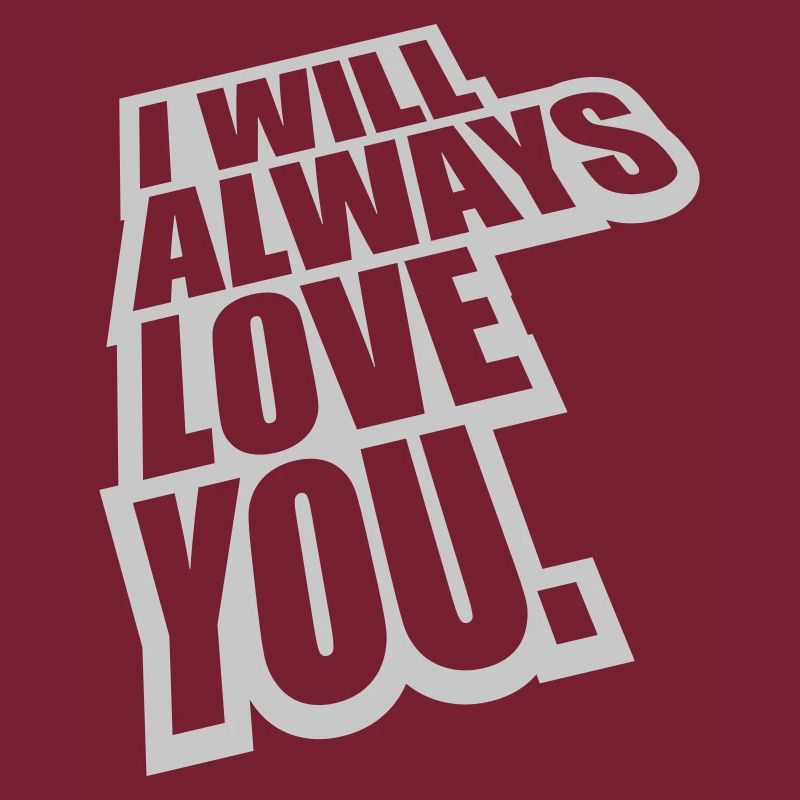 I will always love