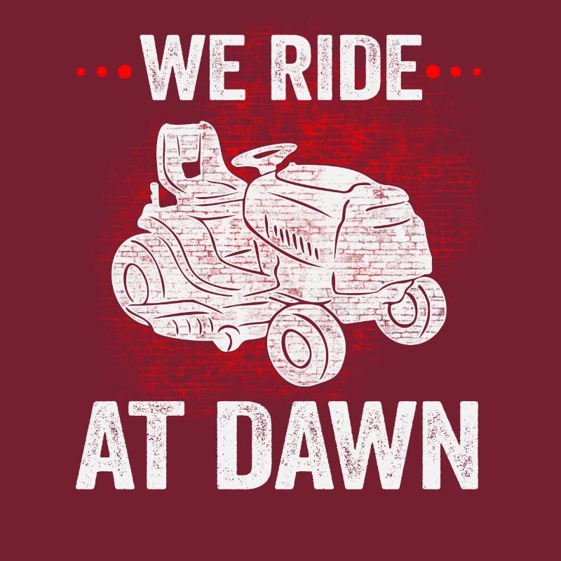 We Ride At Dawn Dad Lawn Mower Make Laugh Day Yard