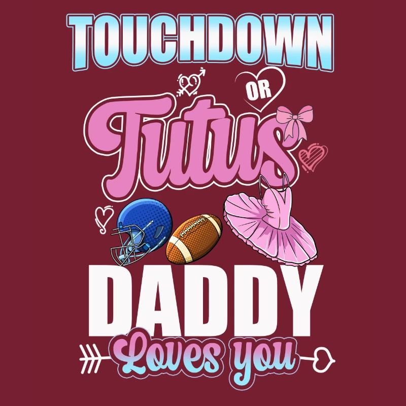 Touchdown or Tutus Daddy Loves You
