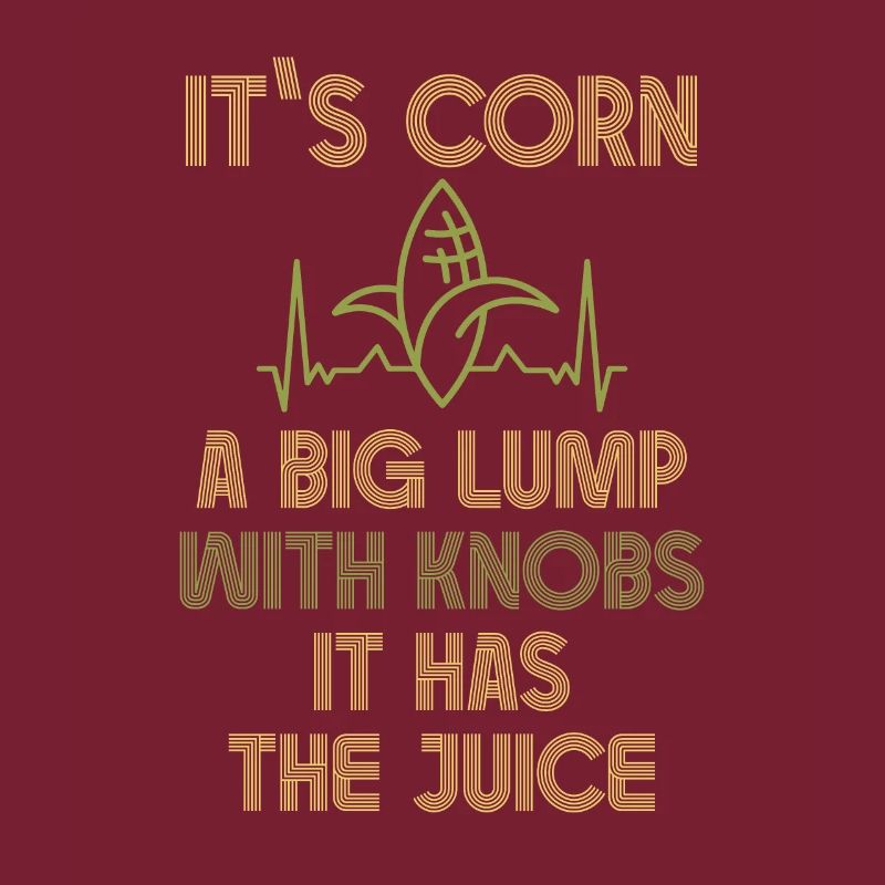 It's Corn A Big Lump With Knobs It Has The Juice