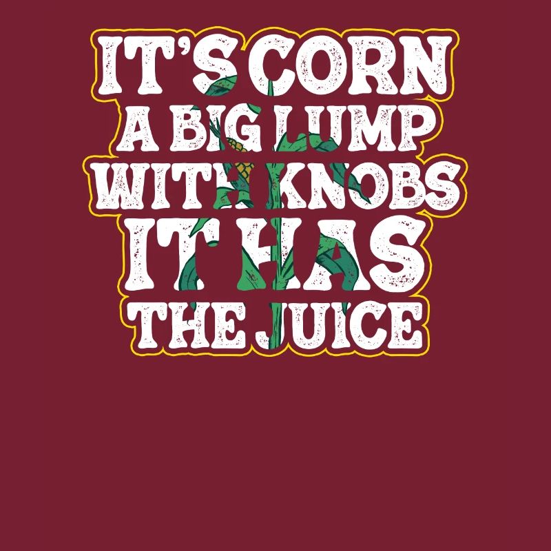 It’s Corn A Big Lump With Knobs It Has The Juice