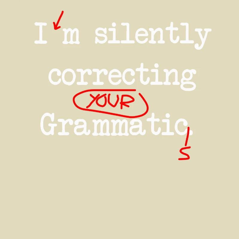 I'm Silently Correcting Your Grammatics