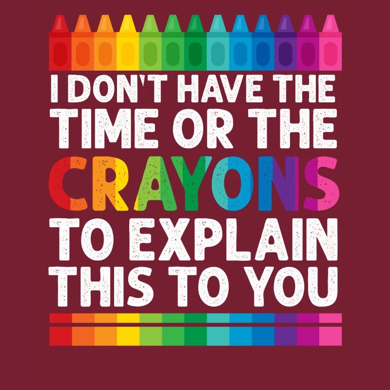 I Don't Have The Time Or The Crayons