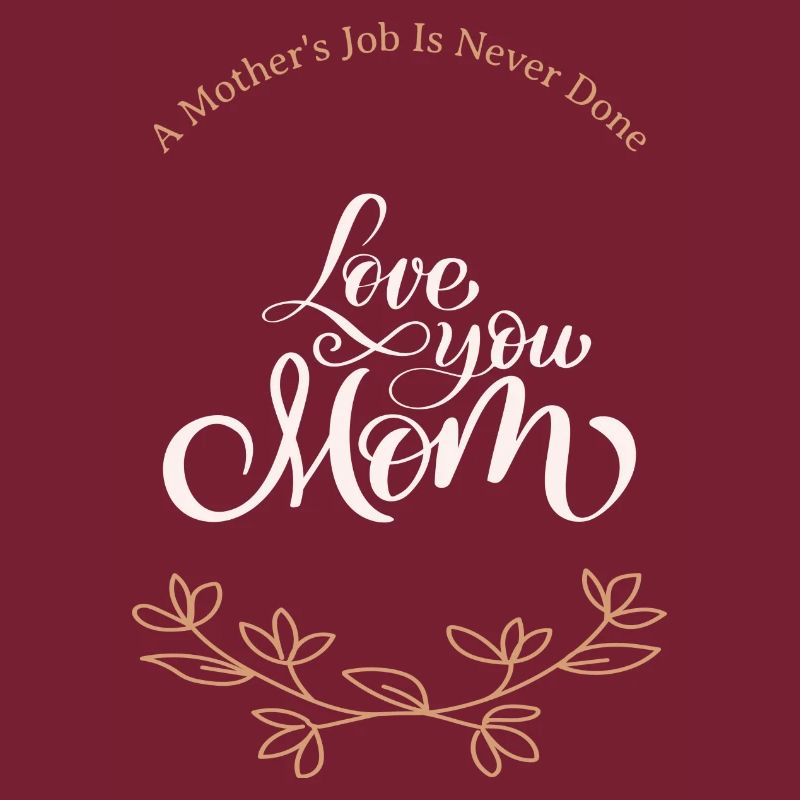 Die Arbeit einer Mutter ist nie getan, liebe dich