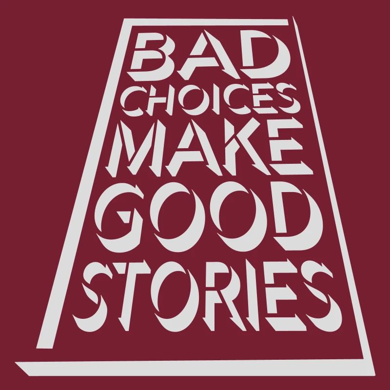 bad decisions great stories
