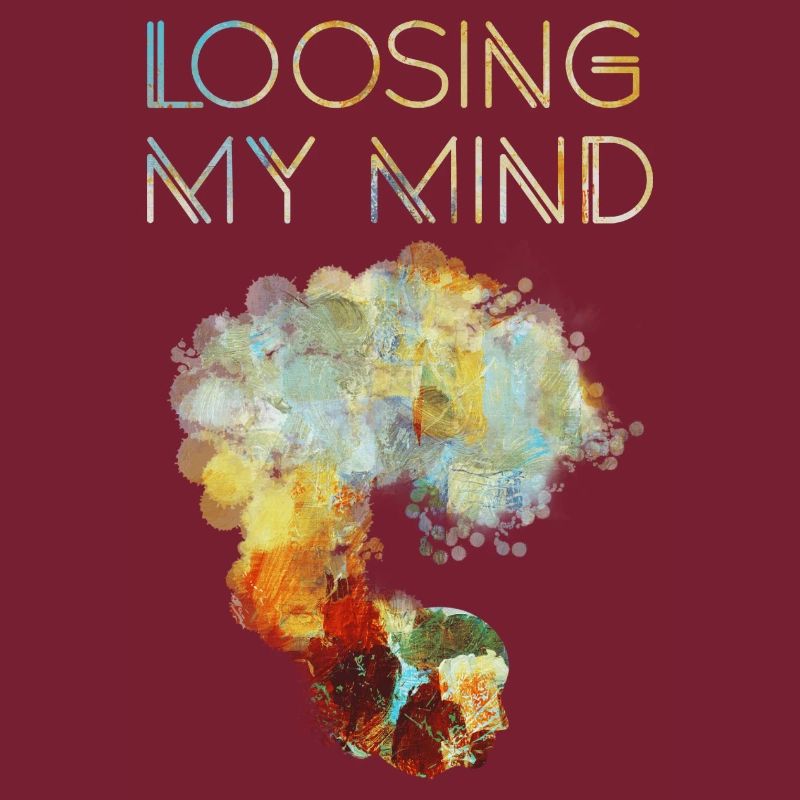 LOOSING MY MIND
