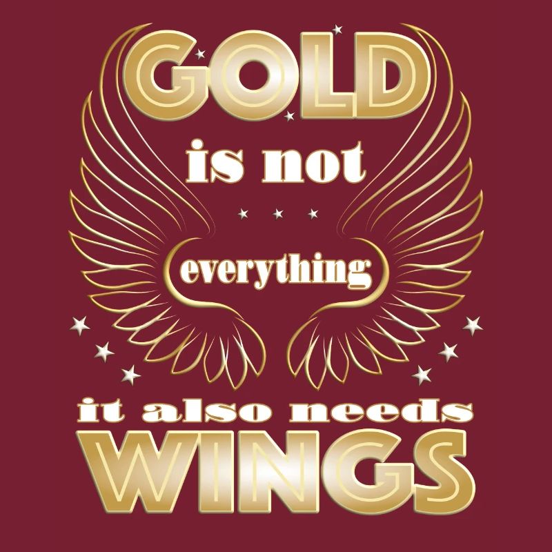 Gold is not everything it also needs Wings