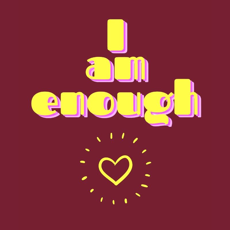 I'm enough. I am enough