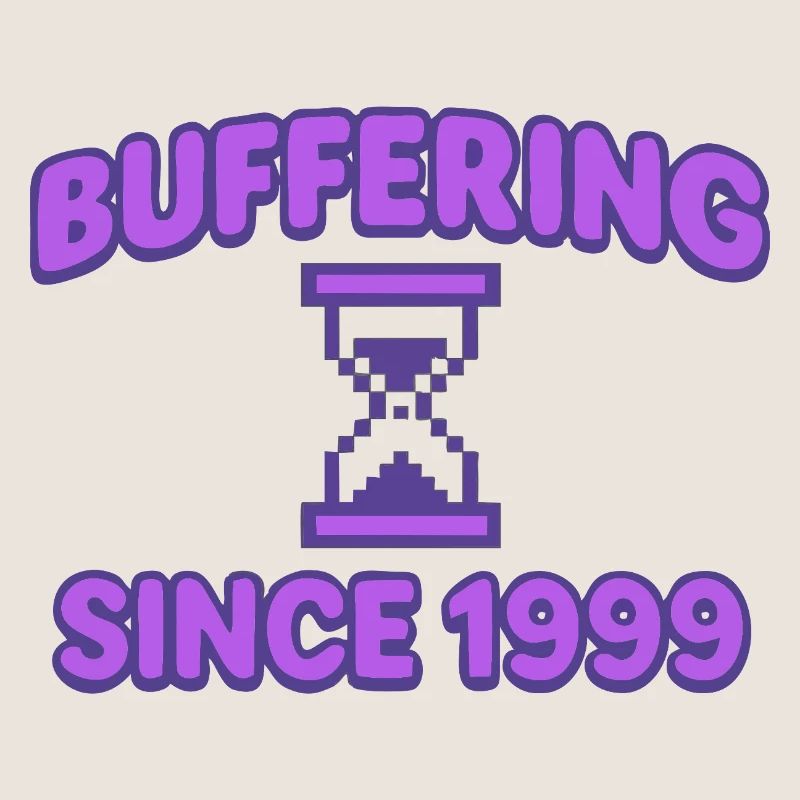 Buffering since 1999