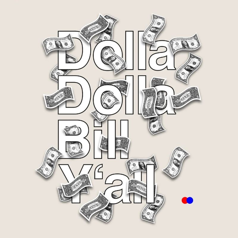 Dolla dolla bill y’all