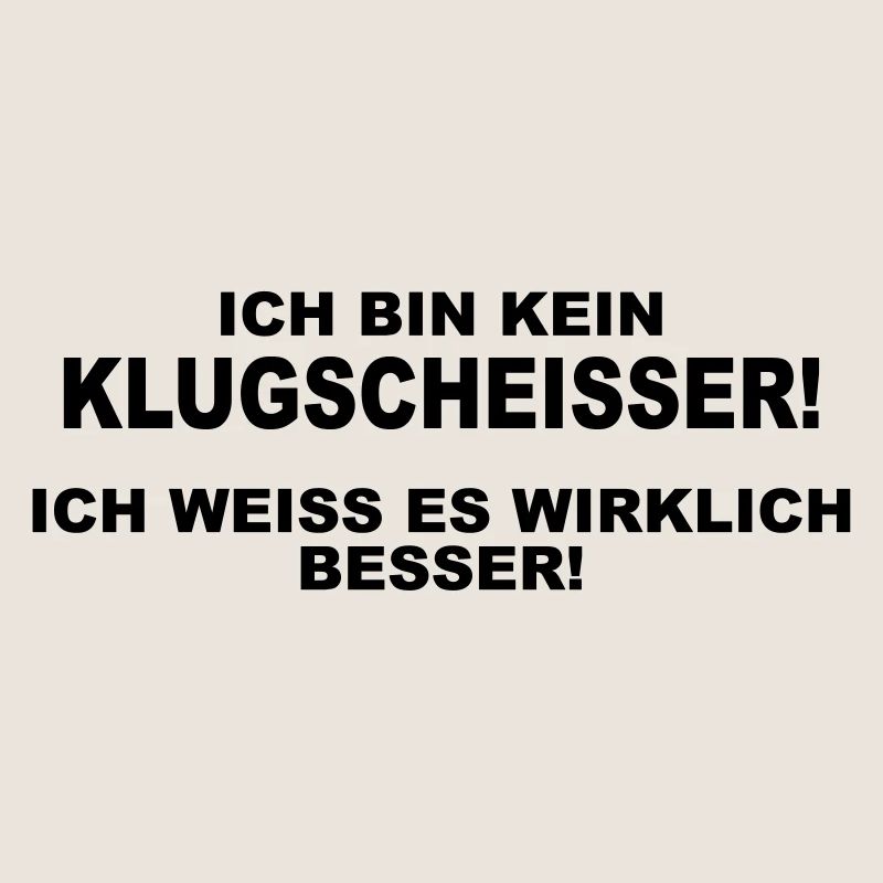 Ich bin kein Klugscheisser!