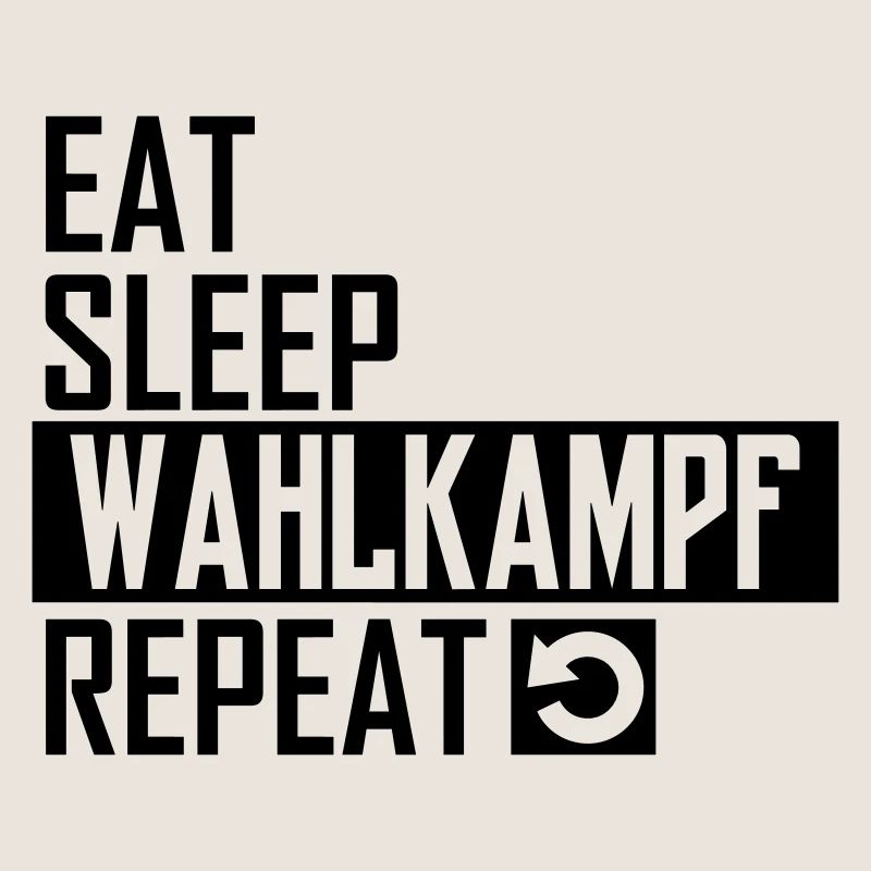 eat sleep wahlkampf repeat