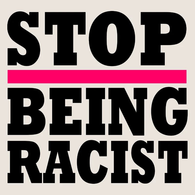 Stop being racist