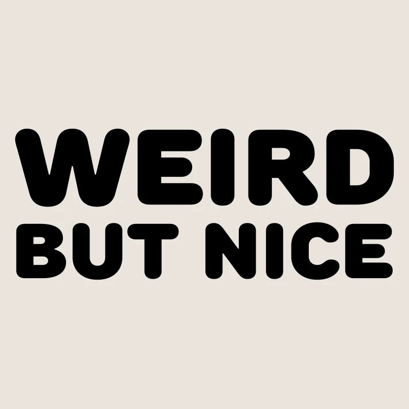 Weird but nice