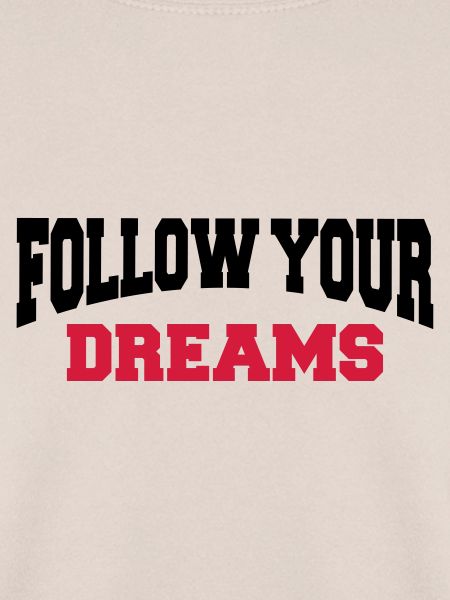 Follow your dreams