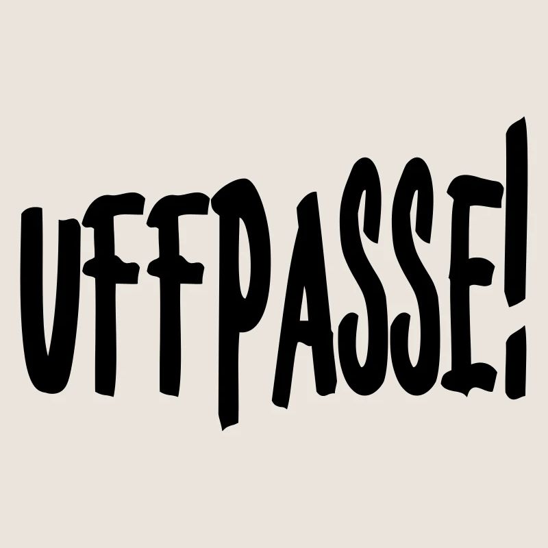 Uffpasse - Aufpassen