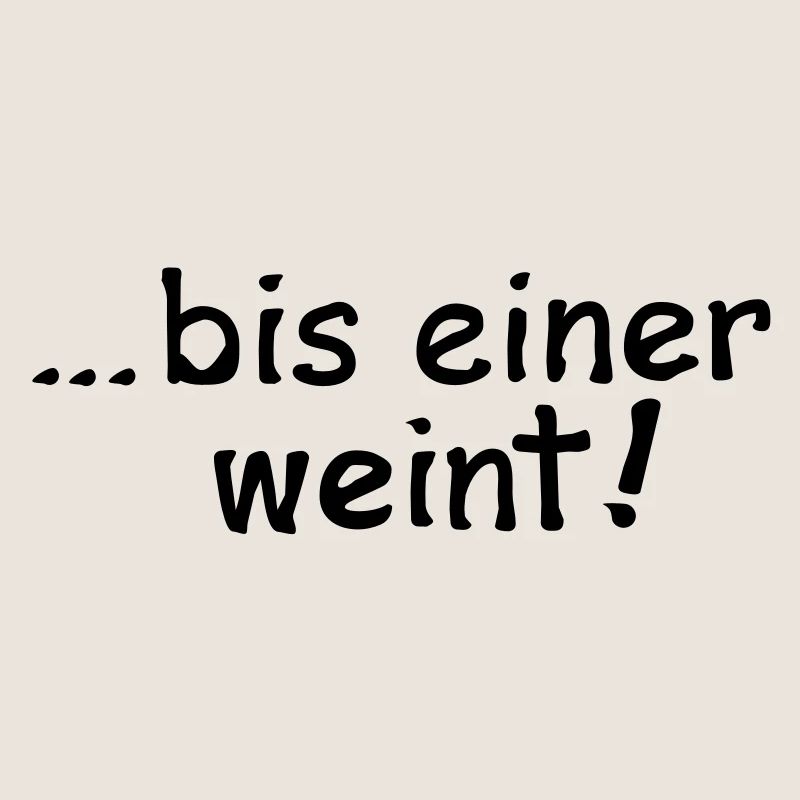 bis einer weint