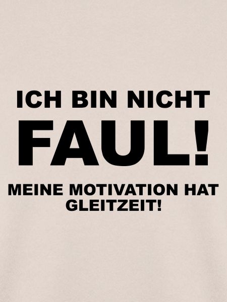 Ich bin nicht faul!