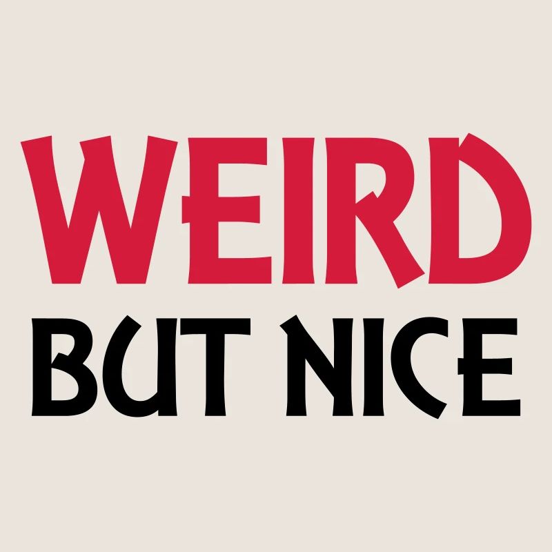 Weird but nice