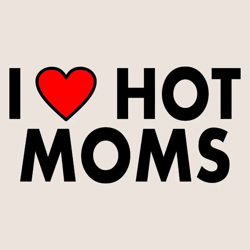 I love hot moms