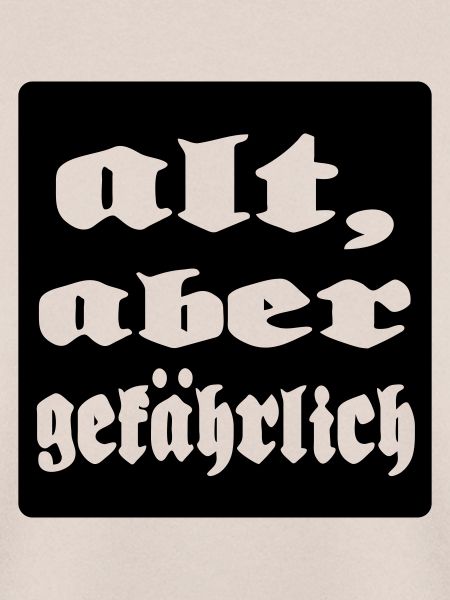 alt aber gefaehrlich