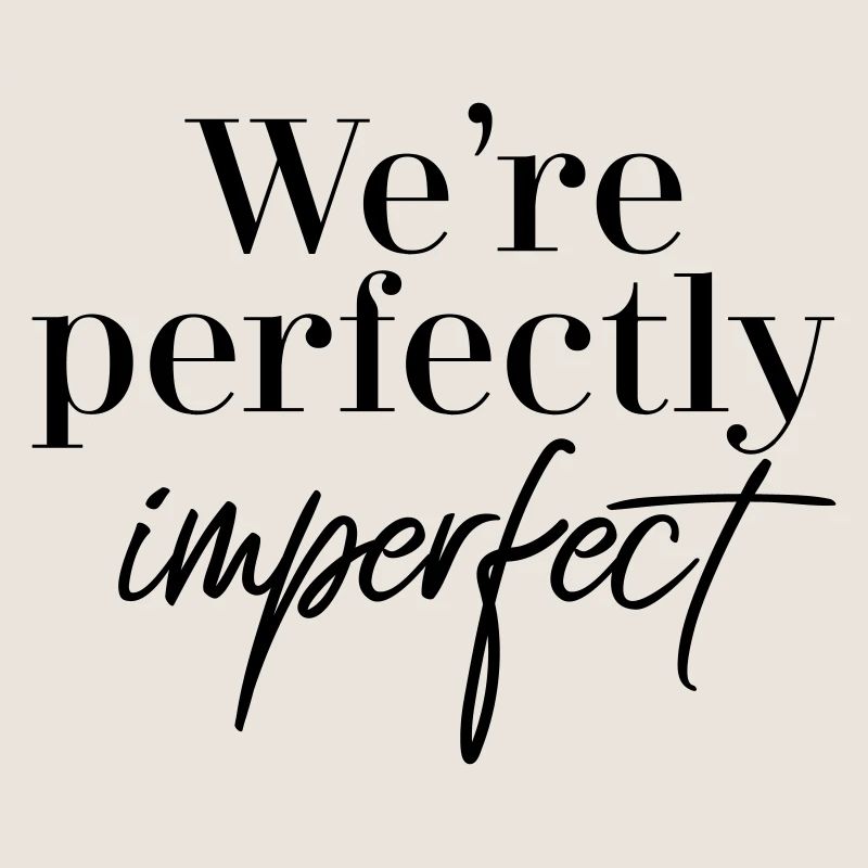 We are perfectly imperfect