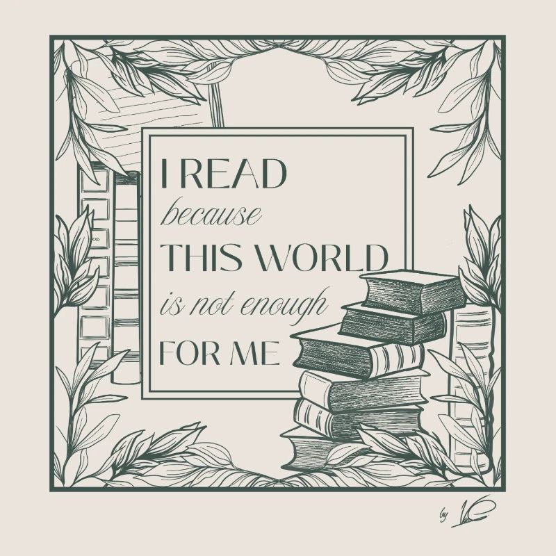 I read because this world is not enough for me