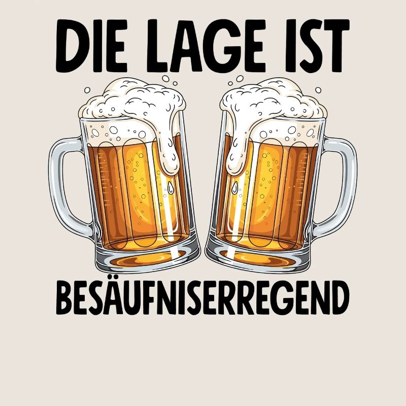 Die Lage Ist Besäufniserregend