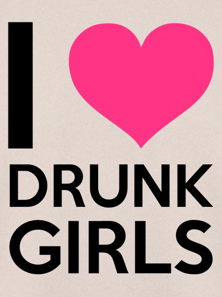 I Love Drunk Girls