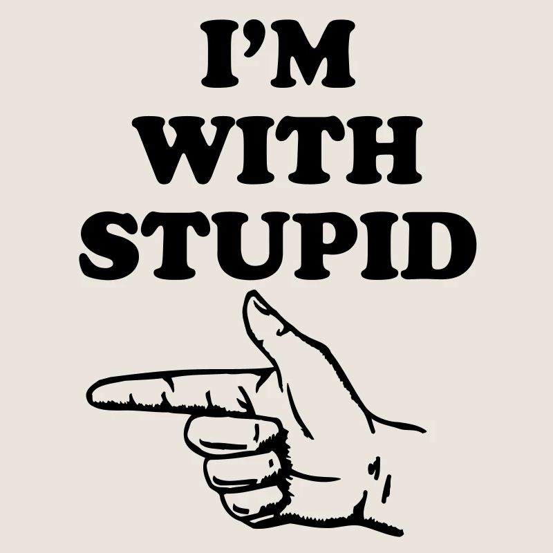 I'm with stupid